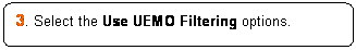 ꨤx: 3. Select the Use UEMO Filtering options.