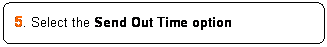 ꨤx: 5. Select the Send Out Time option
