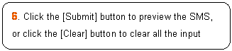 ꨤx: 6. Click the [Submit] button to preview the SMS, or click the [Clear] button to clear all the input fields.