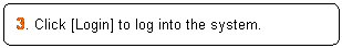 ꨤx: 3. Click [Login] to log into the system.