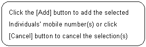 ꨤx: Click the [Add] button to add the selected Individuals mobile number(s) or click [Cancel] button to cancel the selection(s)