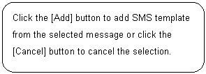 ꨤx: Click the [Add] button to add SMS template from the selected message or click the [Cancel] button to cancel the selection.