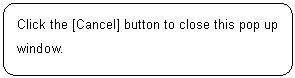ꨤx: Click the [Cancel] button to close this pop up window.
