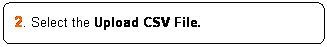 ꨤx: 2. Select the Upload CSV File.