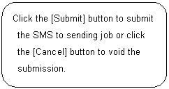 ꨤx: Click the [Submit] button to submit the SMS to sending job or click the [Cancel] button to void the submission.

