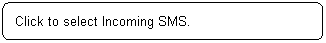 ꨤx: Click to select Incoming SMS.

