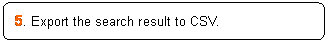 ꨤx: 5. Export the search result to CSV.