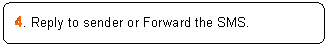 ꨤx: 4. Reply to sender or Forward the SMS.