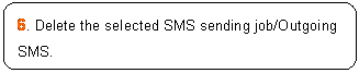 ꨤx: 6. Delete the selected SMS sending job/Outgoing SMS.