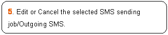ꨤx: 5. Edit or Cancel the selected SMS sending job/Outgoing SMS.