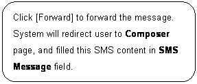 ꨤx: Click [Forward] to forward the message. System will redirect user to Composer page, and filled this SMS content in SMS Message field.