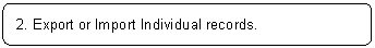 ꨤx: 2. Export or Import Individual records.
