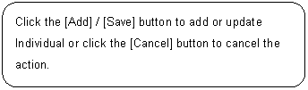 ꨤx: Click the [Add] / [Save] button to add or update Individual or click the [Cancel] button to cancel the action.