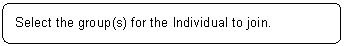 ꨤx: Select the group(s) for the Individual to join.