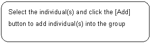 ꨤx: Select the individual(s) and click the [Add] button to add individual(s) into the group 