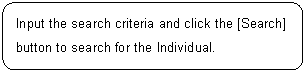 ꨤx: Input the search criteria and click the [Search] button to search for the Individual.