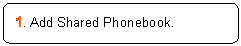ꨤx: 1. Add Shared Phonebook.
