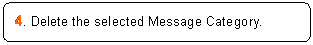 ꨤx: 4. Delete the selected Message Category.