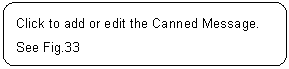 ꨤx: Click to add or edit the Canned Message. See Fig.33