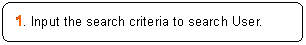 ꨤx: 1. Input the search criteria to search User.