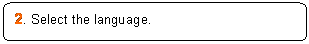 Rounded Rectangle: 2. Select the language.