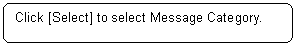 Rounded Rectangle: Click [Select] to select Message Category.