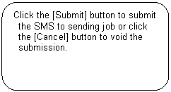 Rounded Rectangle: Click the [Submit] button to submit the SMS to sending job or click the [Cancel] button to void the submission.