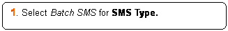Rounded Rectangle: 1. Select Batch SMS for SMS Type.