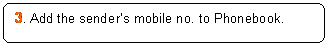 Rounded Rectangle: 3. Add the sender’s mobile no. to Phonebook.