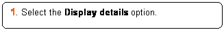 Rounded Rectangle: 1. Select the Display details option.