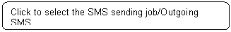 Rounded Rectangle: Click to select the SMS sending job/Outgoing SMS