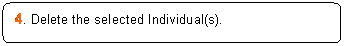 Rounded Rectangle: 4. Delete the selected Individual(s).