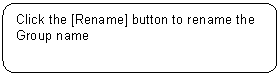 Rounded Rectangle: Click the [Rename] button to rename the Group name