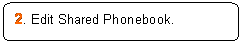 Rounded Rectangle: 2. Edit Shared Phonebook.