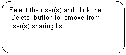 Rounded Rectangle: Select the user(s) and click the [Delete] button to remove from user(s) sharing list.